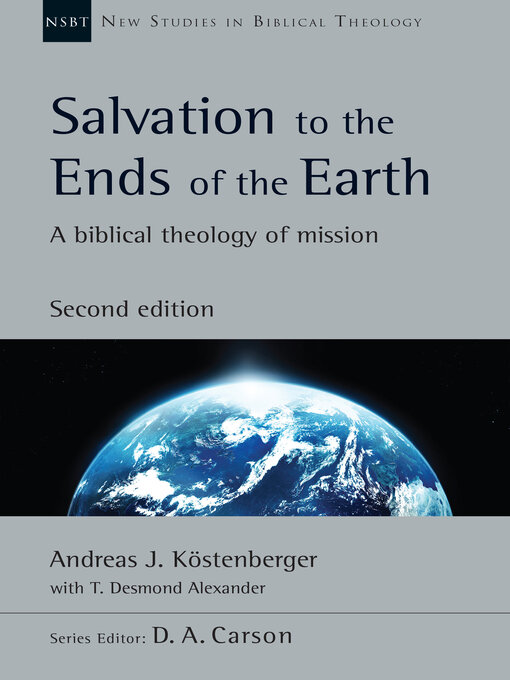 Title details for Salvation to the Ends of the Earth: a Biblical Theology of Mission by Andreas J. Köstenberger - Available